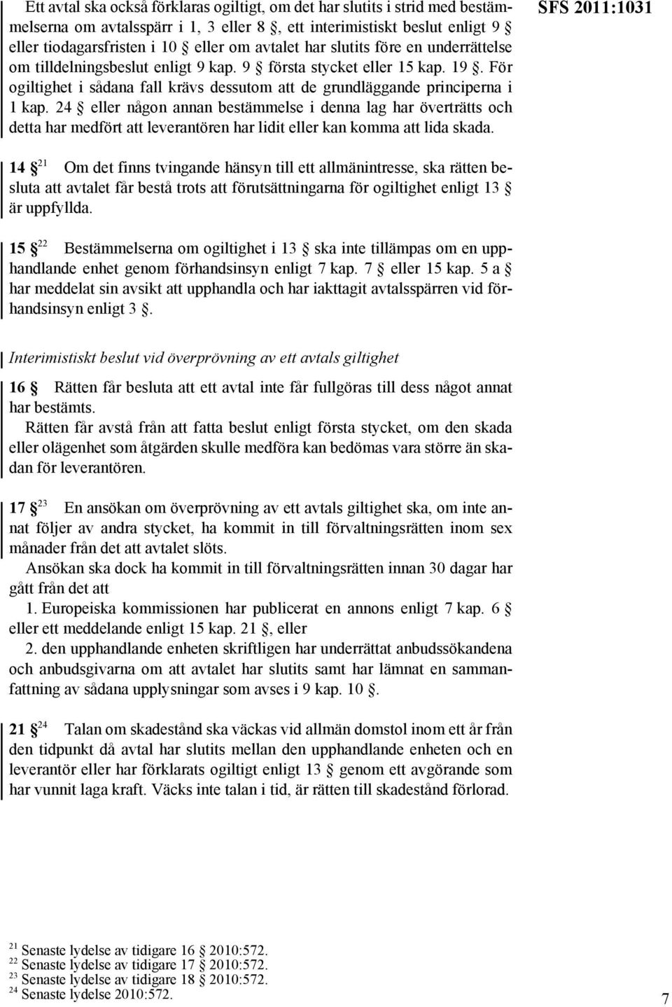 24 eller någon annan bestämmelse i denna lag har överträtts och detta har medfört att leverantören har lidit eller kan komma att lida skada.