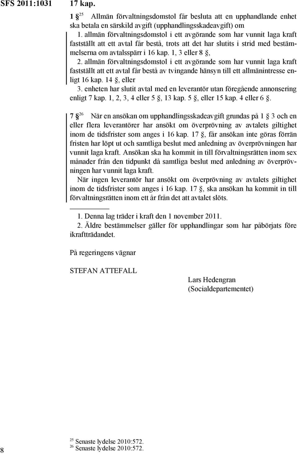 allmän förvaltningsdomstol i ett avgörande som har vunnit laga kraft fastställt att ett avtal får bestå av tvingande hänsyn till ett allmänintresse enligt 16 kap. 14, eller 3.