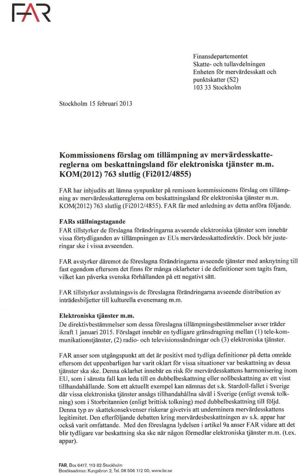 av mervärdesskattereglerna om beskattningsland för elektroniska tjänster m.m. KOM(2012) 763 slutlig (Fi2012/4855). FAR får med anledning av detta anföra följande.