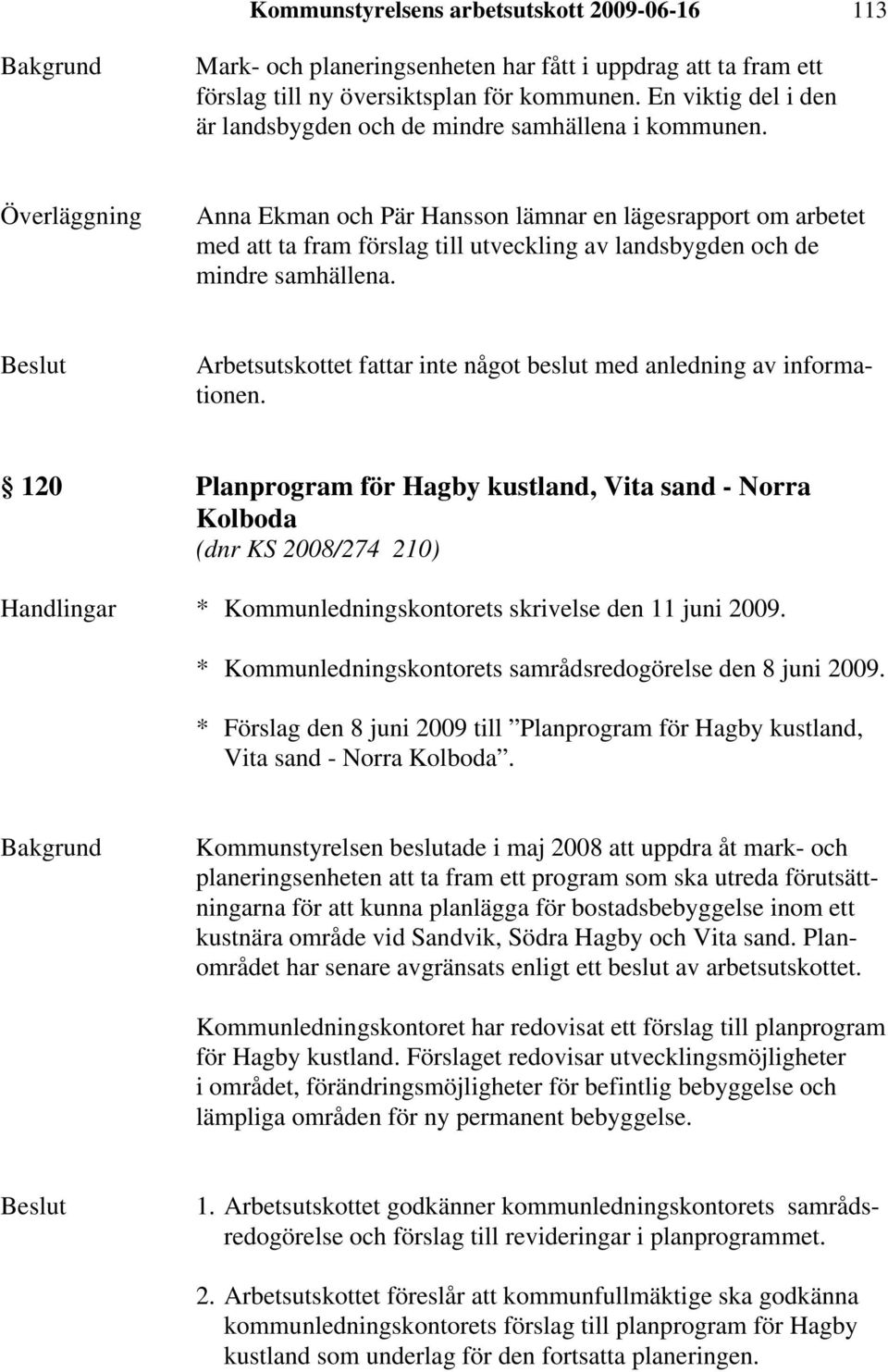 Anna Ekman och Pär Hansson lämnar en lägesrapport om arbetet med att ta fram förslag till utveckling av landsbygden och de mindre samhällena.