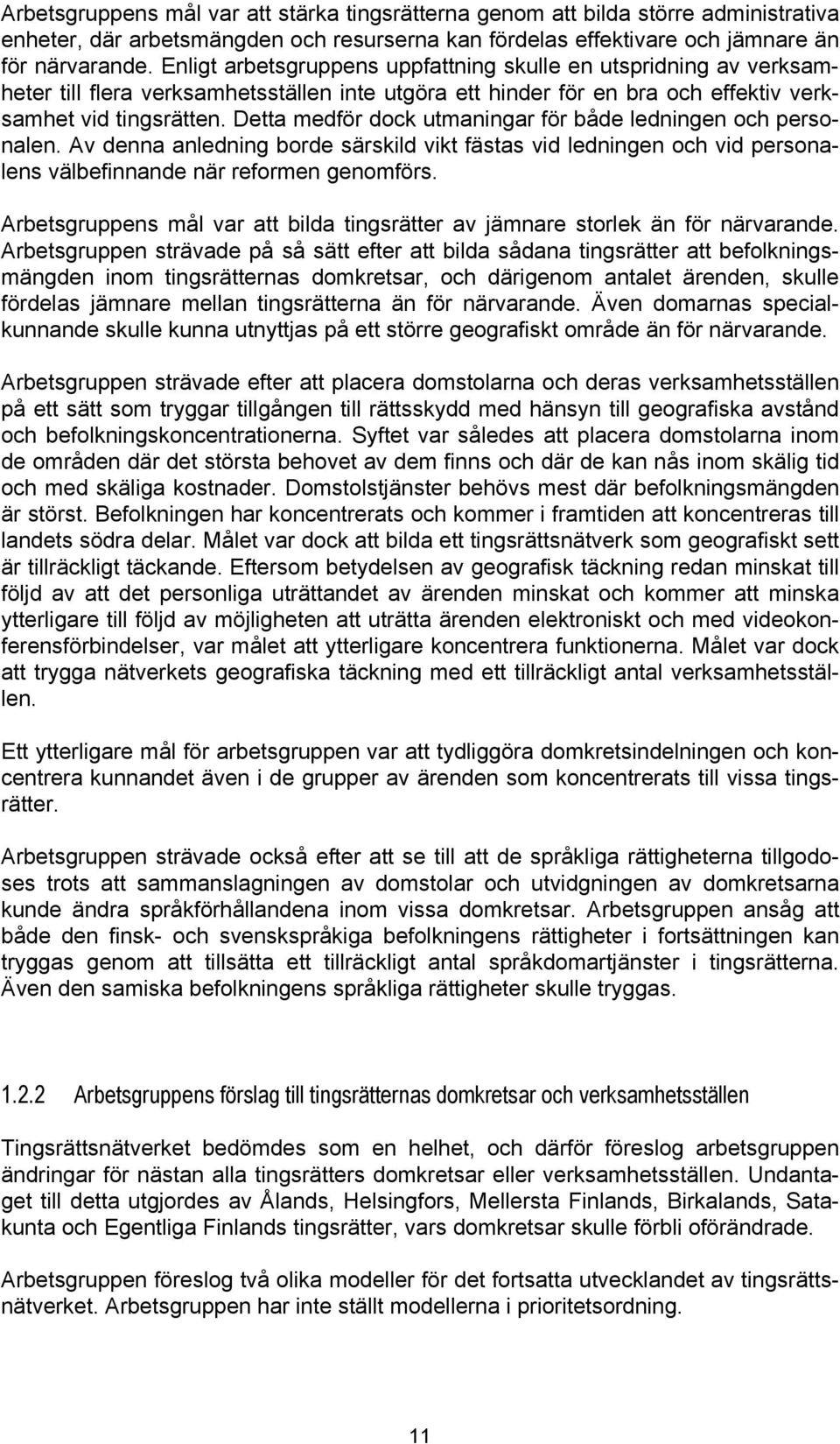 Detta medför dock utmaningar för både ledningen och personalen. Av denna anledning borde särskild vikt fästas vid ledningen och vid personalens välbefinnande när reformen genomförs.