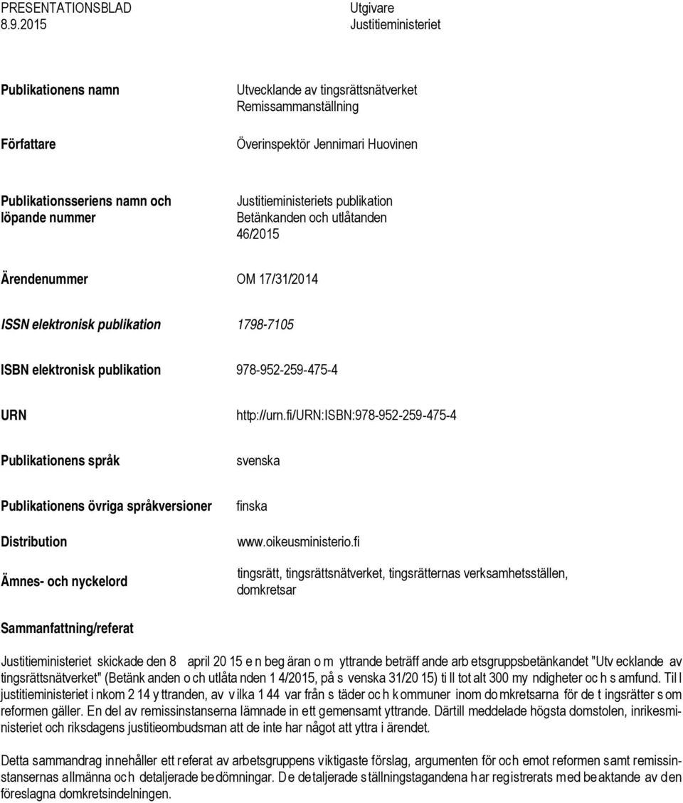 Justitieministeriets publikation Betänkanden och utlåtanden 46/2015 Ärendenummer OM 17/31/2014 ISSN elektronisk publikation 1798-7105 ISBN elektronisk publikation 978-952-259-475-4 URN http://urn.