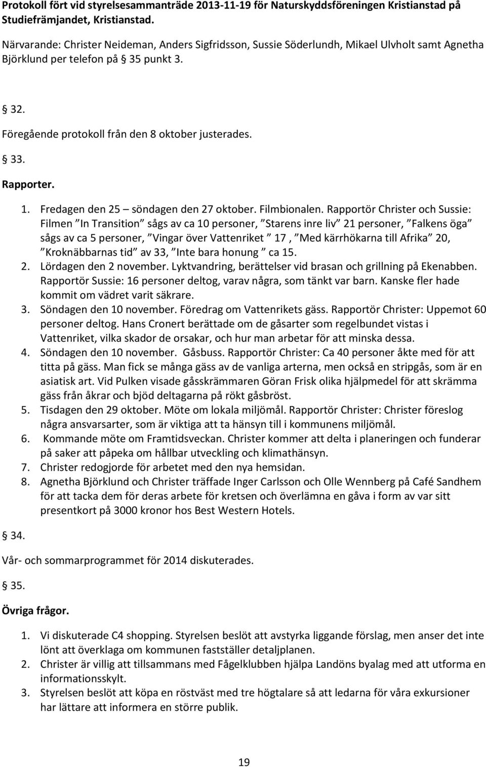 Rapporter. 34. 1. Fredagen den 25 söndagen den 27 oktober. Filmbionalen.