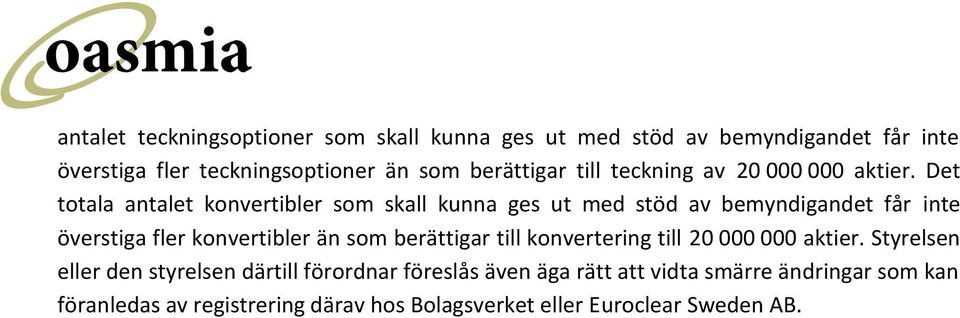 Det totala antalet konvertibler som skall kunna ges ut med stöd av bemyndigandet får inte överstiga fler konvertibler än som