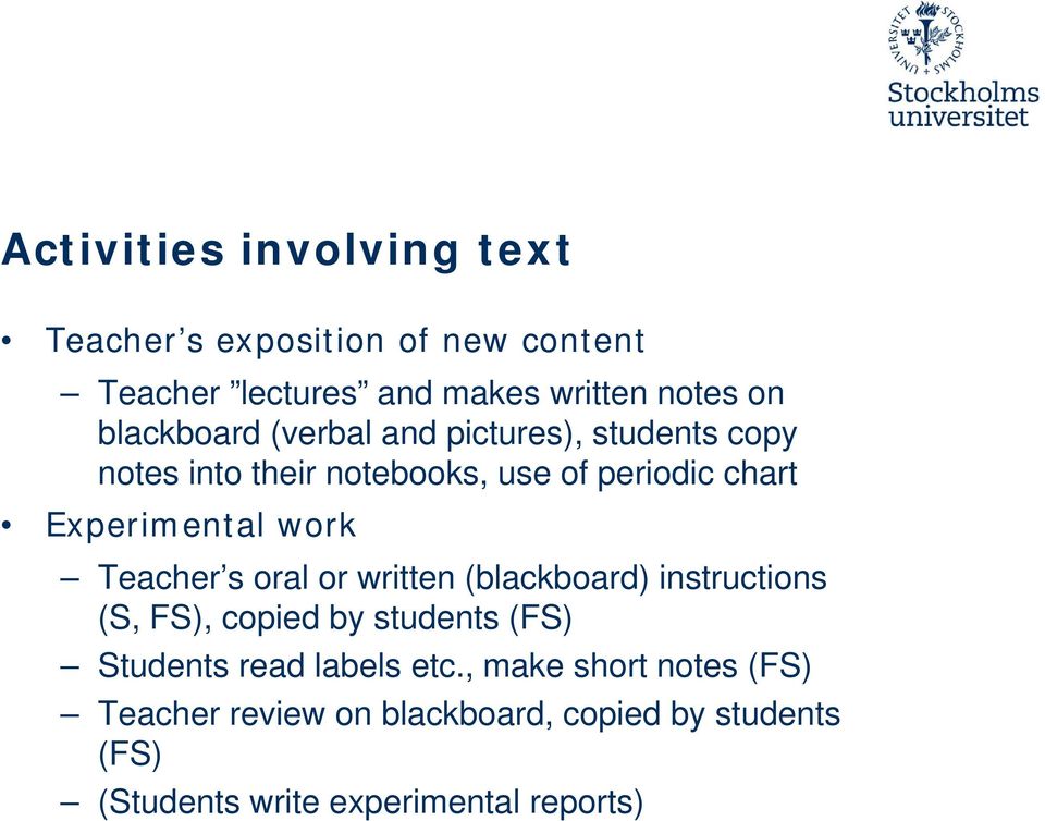work Teacher s oral or written (blackboard) instructions (S, FS), copied by students (FS) Students read labels