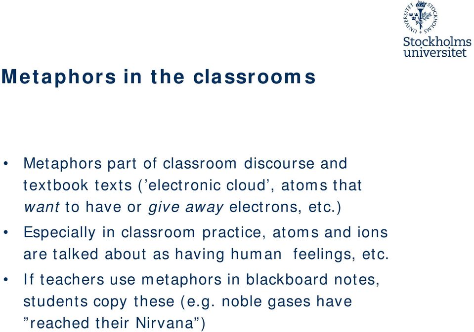 ) Especially in classroom practice, atoms and ions are talked about as having human