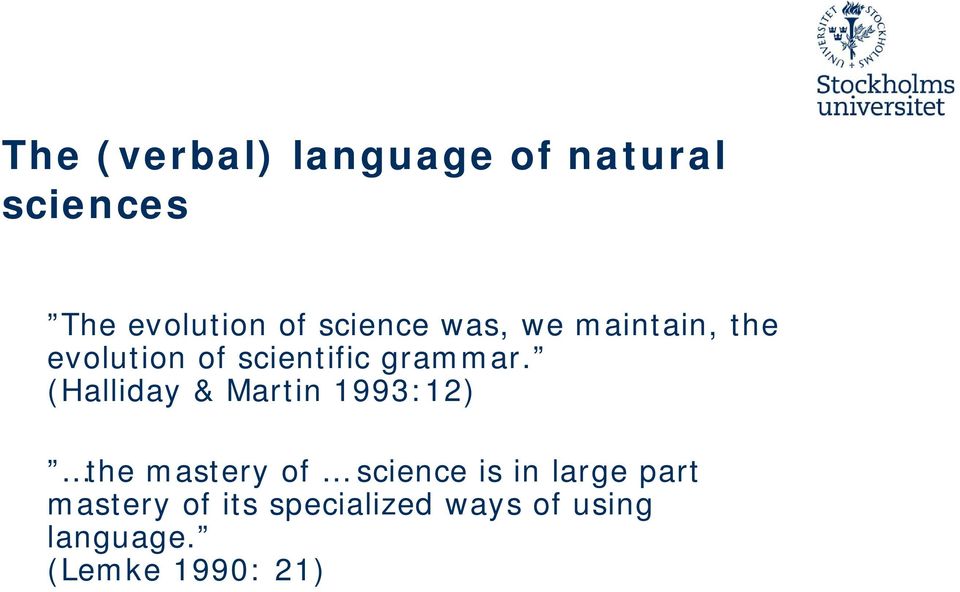 (Halliday & Martin 1993:12) the mastery of science is in large