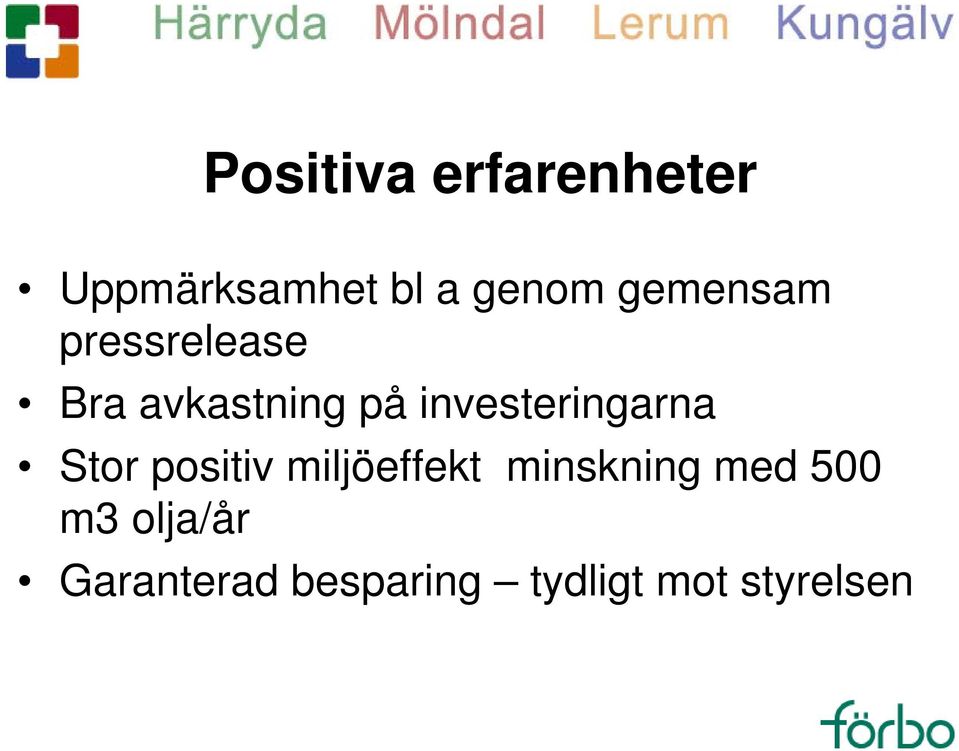 investeringarna Stor positiv miljöeffekt