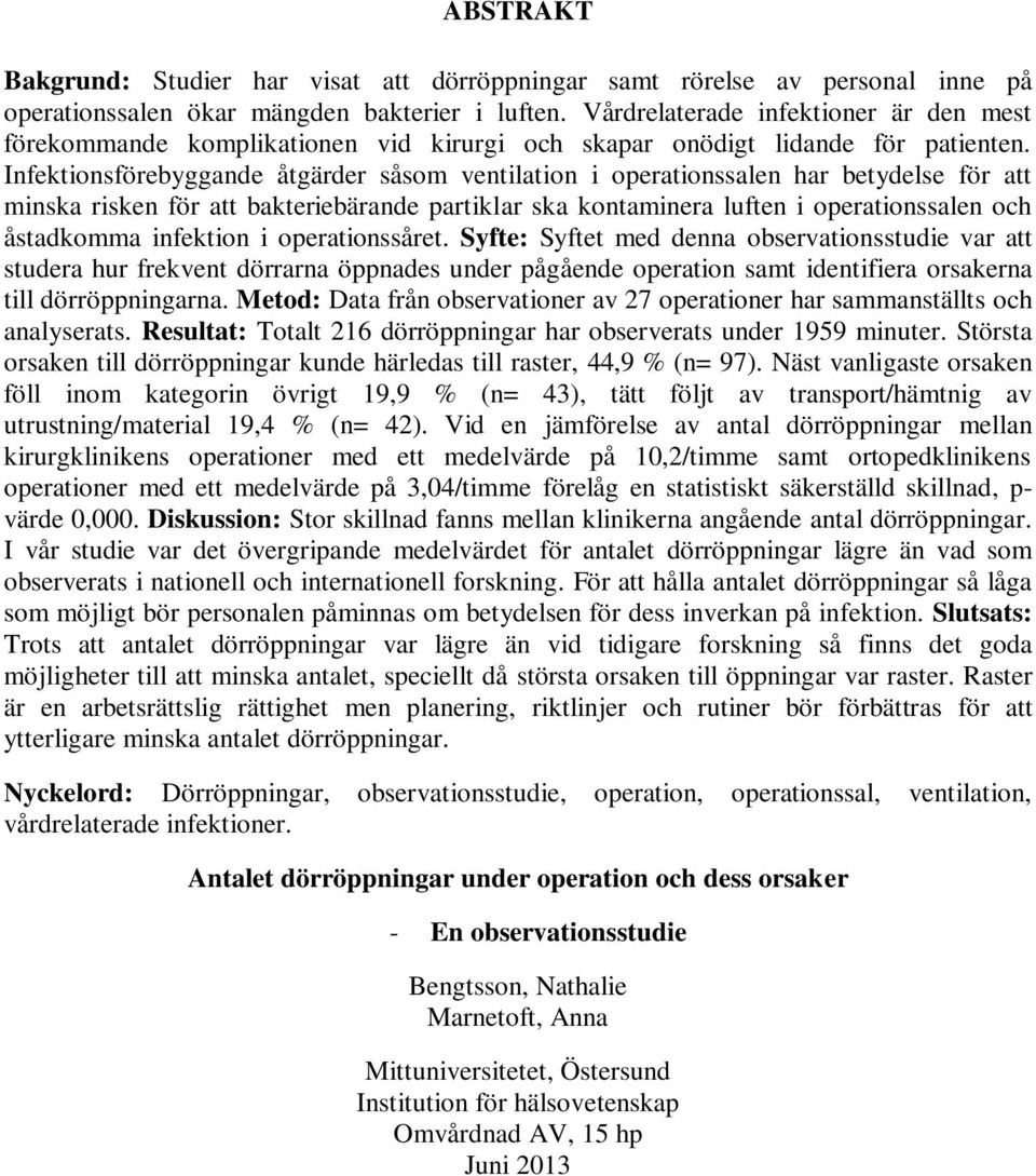 Infektionsförebyggande åtgärder såsom ventilation i operationssalen har betydelse för att minska risken för att bakteriebärande partiklar ska kontaminera luften i operationssalen och åstadkomma