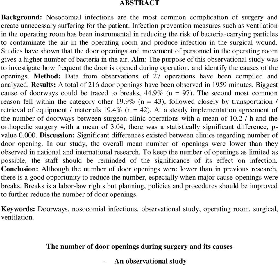 produce infection in the surgical wound. Studies have shown that the door openings and movement of personnel in the operating room gives a higher number of bacteria in the air.