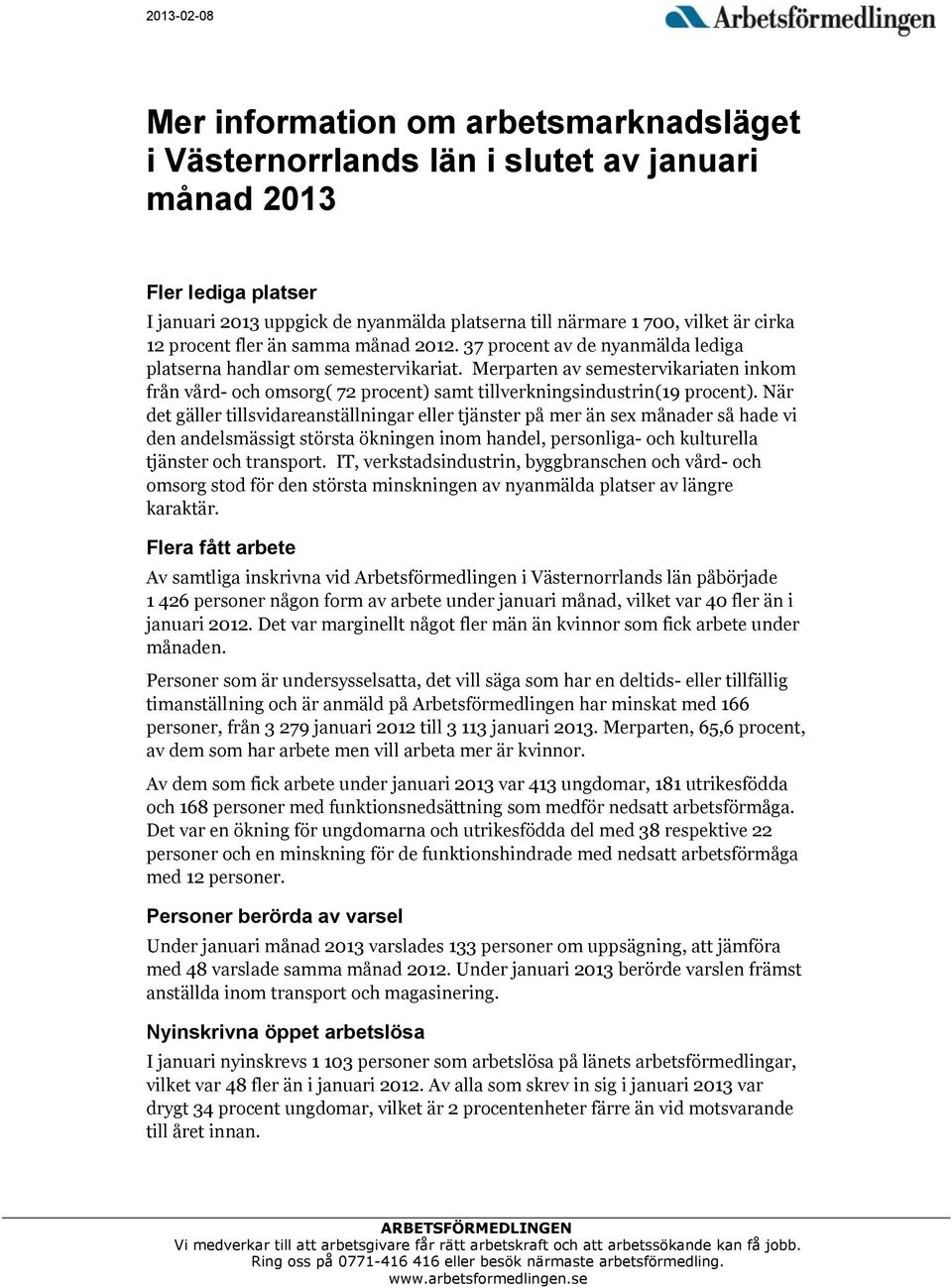 Merparten av semestervikariaten inkom från vård- och omsorg( 72 procent) samt tillverkningsindustrin(19 procent).