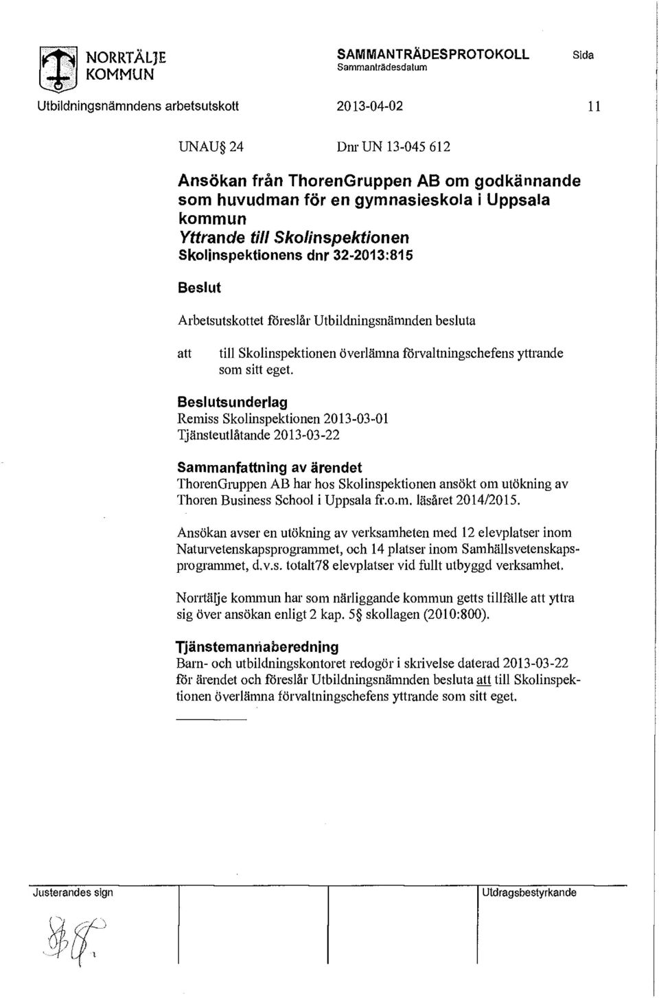 ansökt om utökning av Thoren Business School i Uppsala fr.o.m. läsåret 2014/2015.