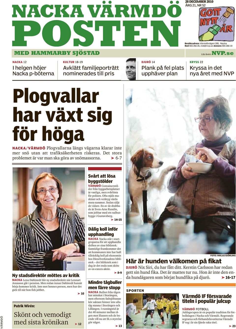 växt sig för höga NACKA/VÄRMDÖ Plogvallarna längs vägarna klarar inte mer snö utan att trafiksäkerheten riskeras. Det stora problemet är var man ska göra av snömassorna.