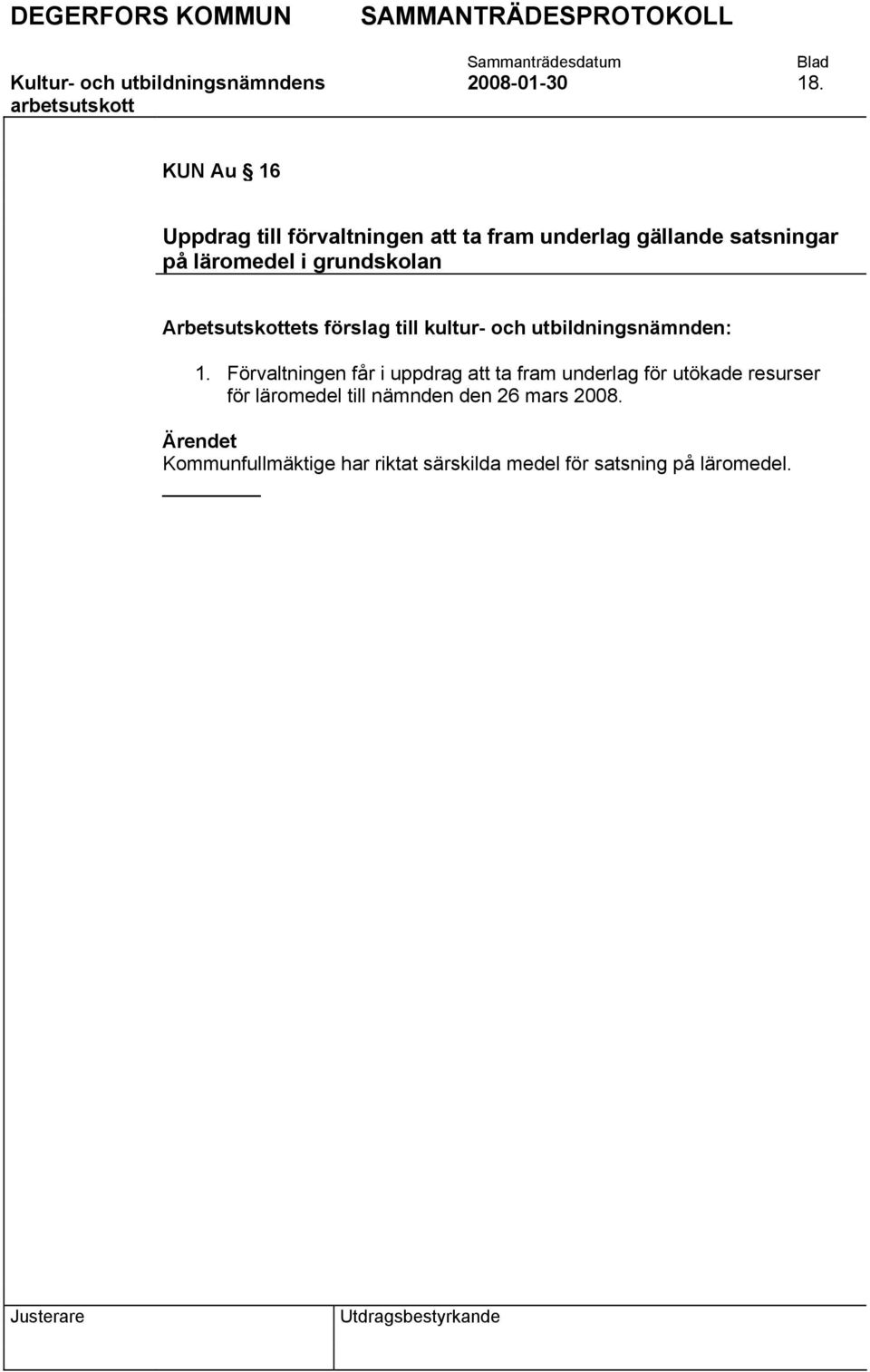 grundskolan Arbetsutskottets förslag till kultur- och utbildningsnämnden: 1.