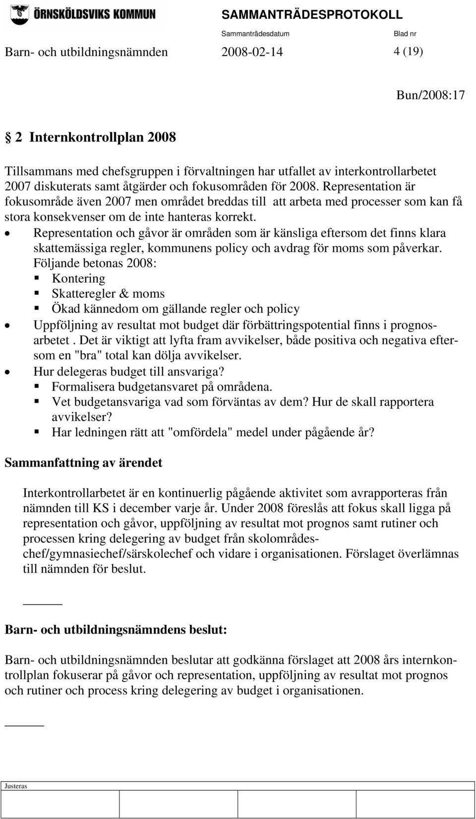 Representation och gåvor är områden som är känsliga eftersom det finns klara skattemässiga regler, kommunens policy och avdrag för moms som påverkar.