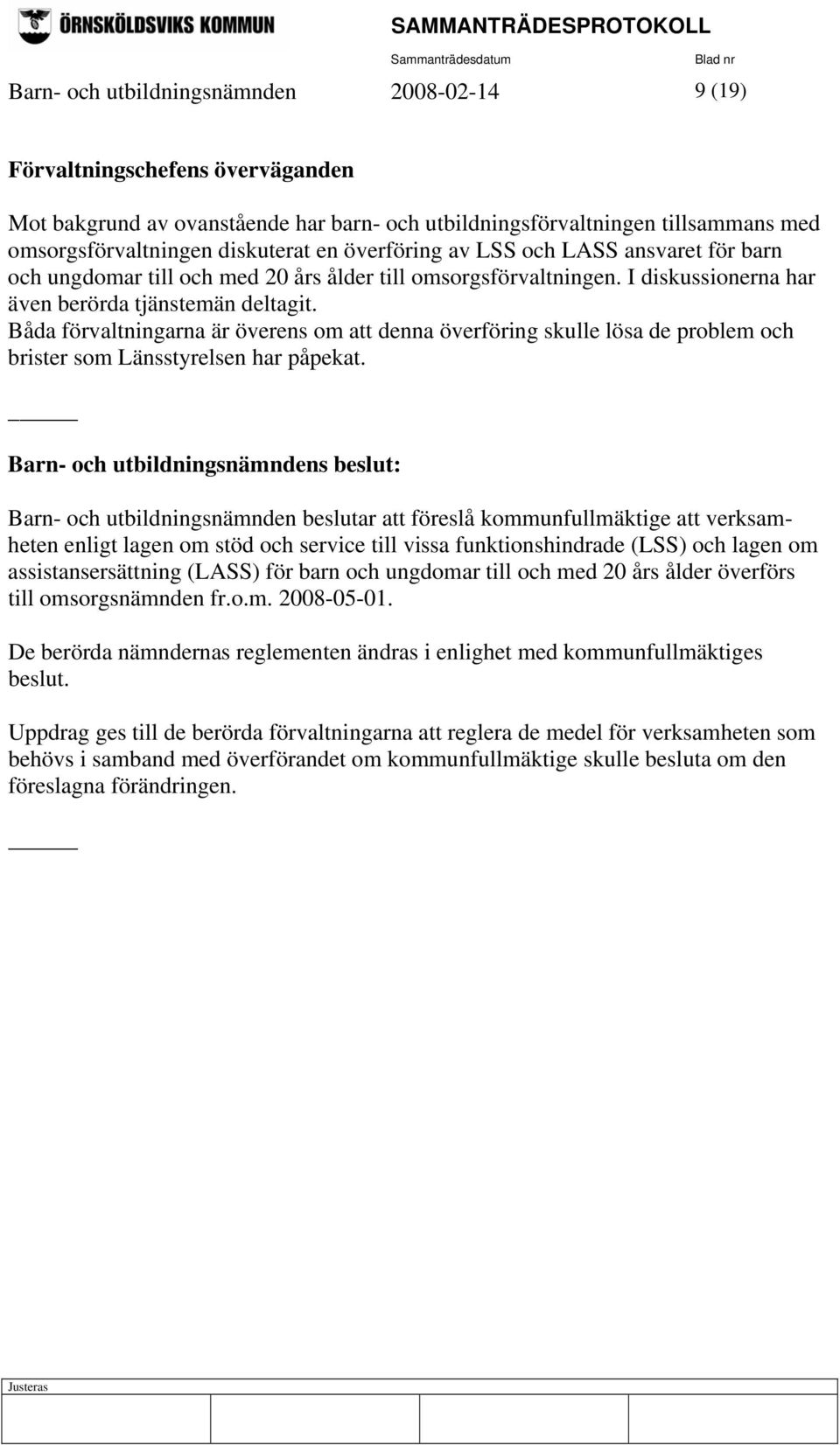 Båda förvaltningarna är överens om att denna överföring skulle lösa de problem och brister som Länsstyrelsen har påpekat.