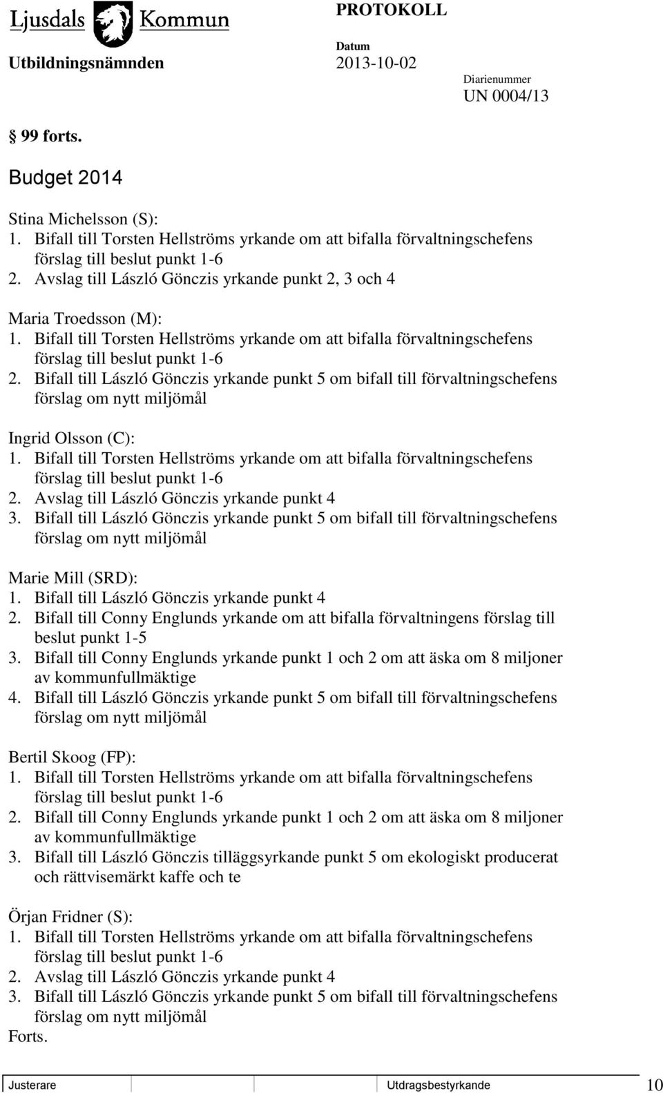 Bifall till László Gönczis yrkande punkt 5 om bifall till förvaltningschefens förslag om nytt miljömål Ingrid Olsson (C): 1.