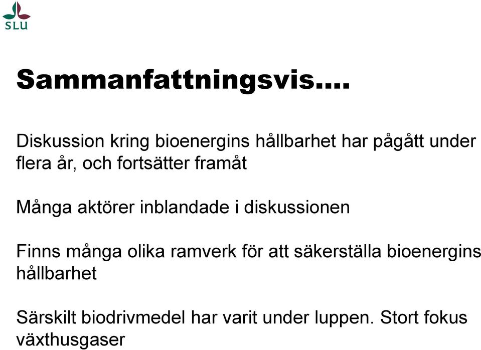 fortsätter framåt Många aktörer inblandade i diskussionen Finns många