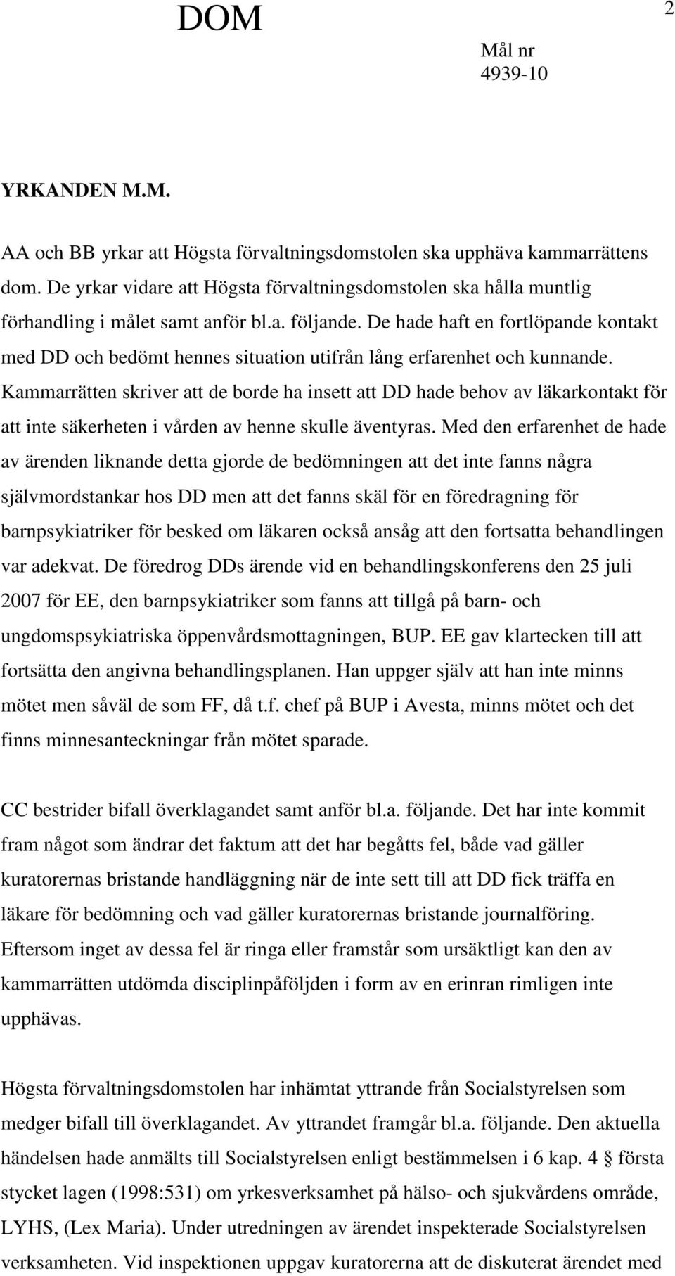 Kammarrätten skriver att de borde ha insett att DD hade behov av läkarkontakt för att inte säkerheten i vården av henne skulle äventyras.