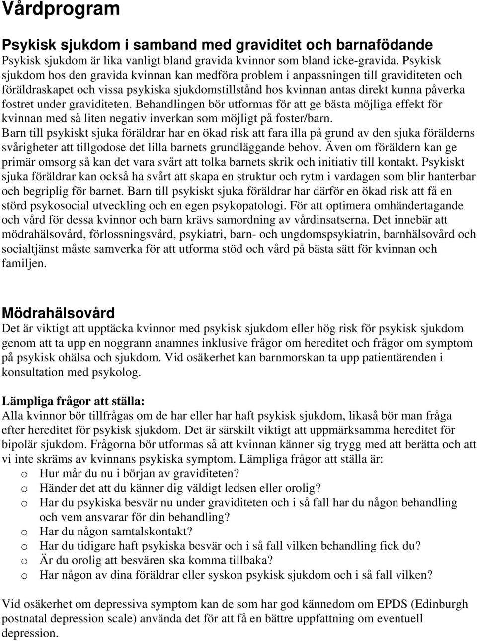 under graviditeten. Behandlingen bör utformas för att ge bästa möjliga effekt för kvinnan med så liten negativ inverkan som möjligt på foster/barn.