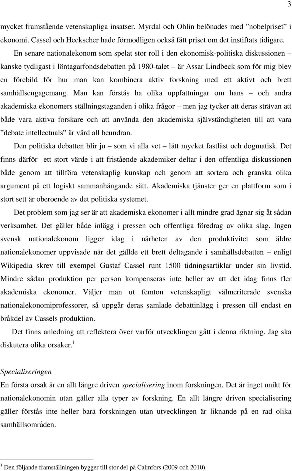 kan kombinera aktiv forskning med ett aktivt och brett samhällsengagemang.