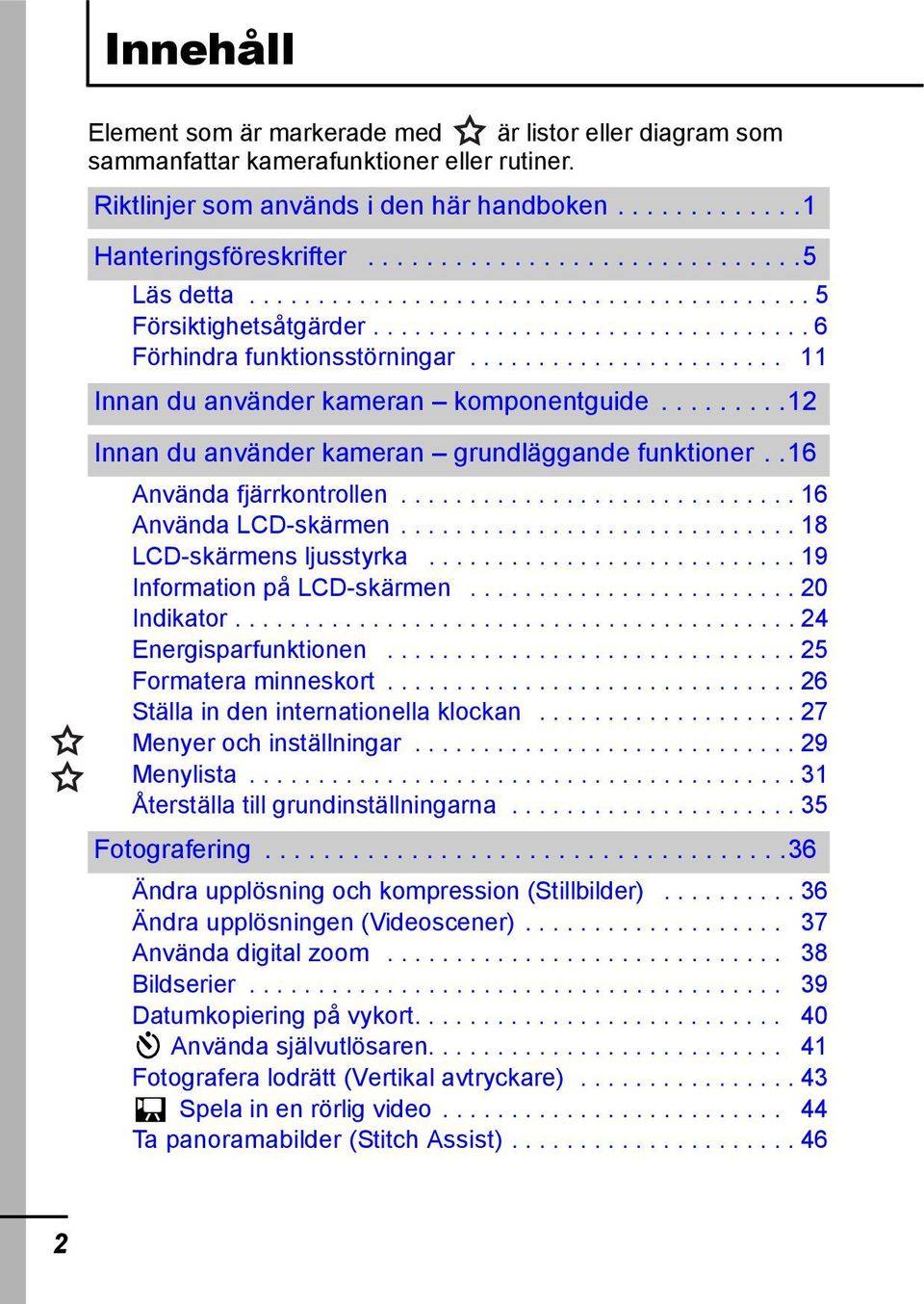 ...................... 11 Innan du använder kameran komponentguide.........12 Innan du använder kameran grundläggande funktioner..16 Använda fjärrkontrollen............................. 16 Använda LCD-skärmen.