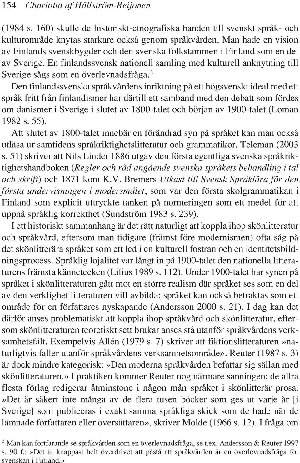 En finlandssvensk nationell samling med kulturell anknytning till Sverige sågs som en överlevnadsfråga.