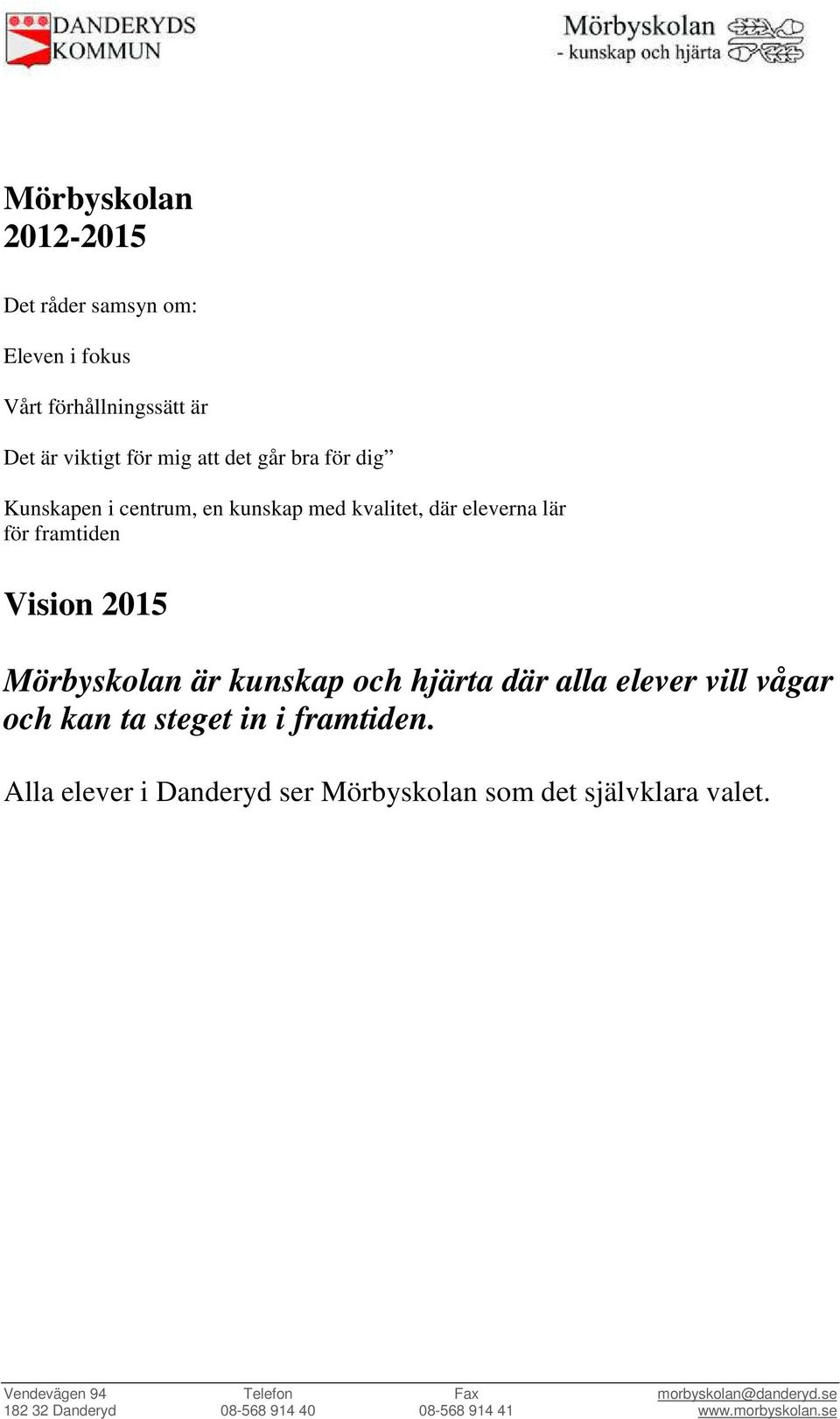 eleverna lär för framtiden Vision 2015 Mörbyskolan är kunskap och hjärta där alla elever vill