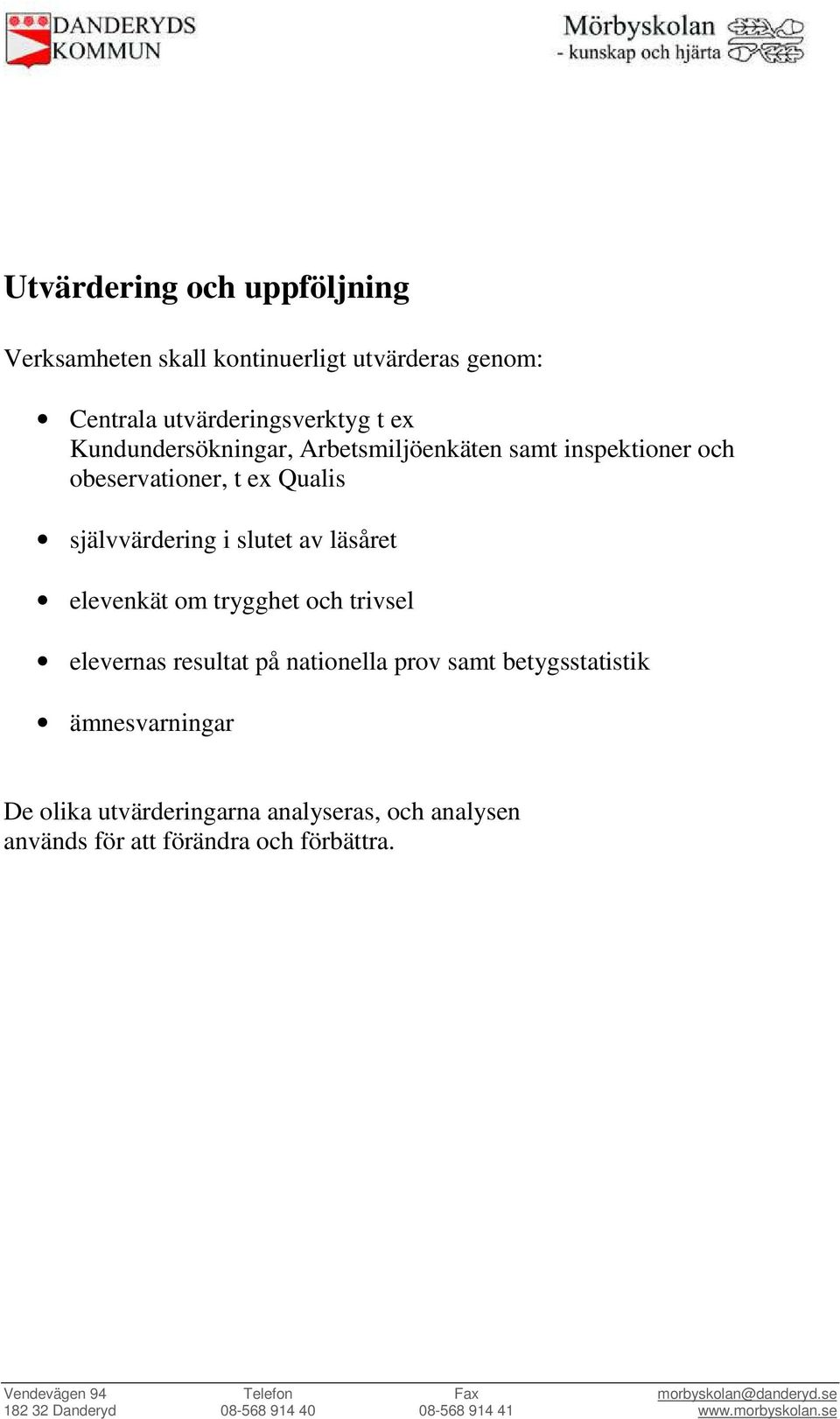 i slutet av läsåret elevenkät om trygghet och trivsel elevernas resultat på nationella prov samt