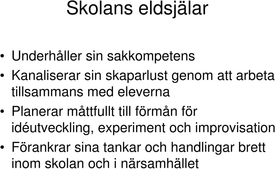 måttfullt till förmån för idéutveckling, experiment och