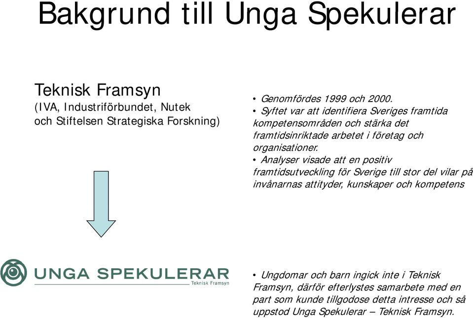 Analyser visade att en positiv framtidsutveckling för Sverige till stor del vilar på invånarnas attityder, kunskaper och kompetens Ungdomar och