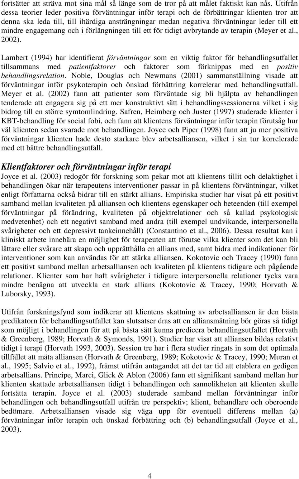 mindre engagemang och i förlängningen till ett för tidigt avbrytande av terapin (Meyer et al., 2002).