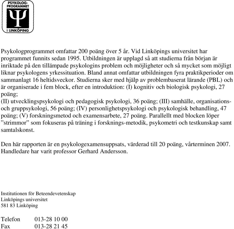 Bland annat omfattar utbildningen fyra praktikperioder om sammanlagt 16 heltidsveckor.