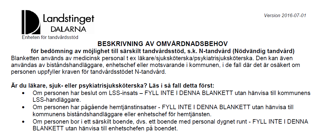 6(7) ENHETEN FÖR TANDVÅRDSSTÖD LANDSTINGETS TANDVÅRDSSTÖD Anvisningar för psykiatrin Nivå tre N-TANDVÅRD Nödvändig tandvård vid stort personligt omvårdnadsbehov Tandvårdsstöd vid stort behov av