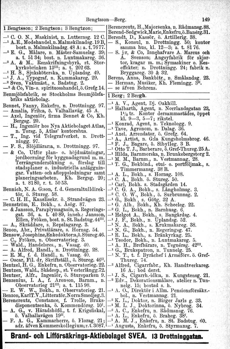 BengtssonBerg. 149 l Bengtsson; 2 Bengtson: 3 Bengtzon. ~~_.~~.~' I Berencreutz, H., Majorsenka, n. Rådmansg.88. BerendSedgwick,Marie,Enkefru,ö.Banerg.31. _1 C. O. N., Maskinist, n. Lutternsg. 12 C.