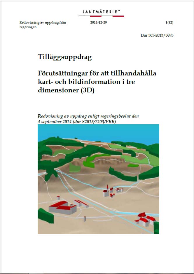 Två rapporter till regeringen 2014 Omvärldsspaning Behovsinventering Enkäter till ca 90 statliga myndigheter, kommuner, konsultföretag och andra företag samt forskare