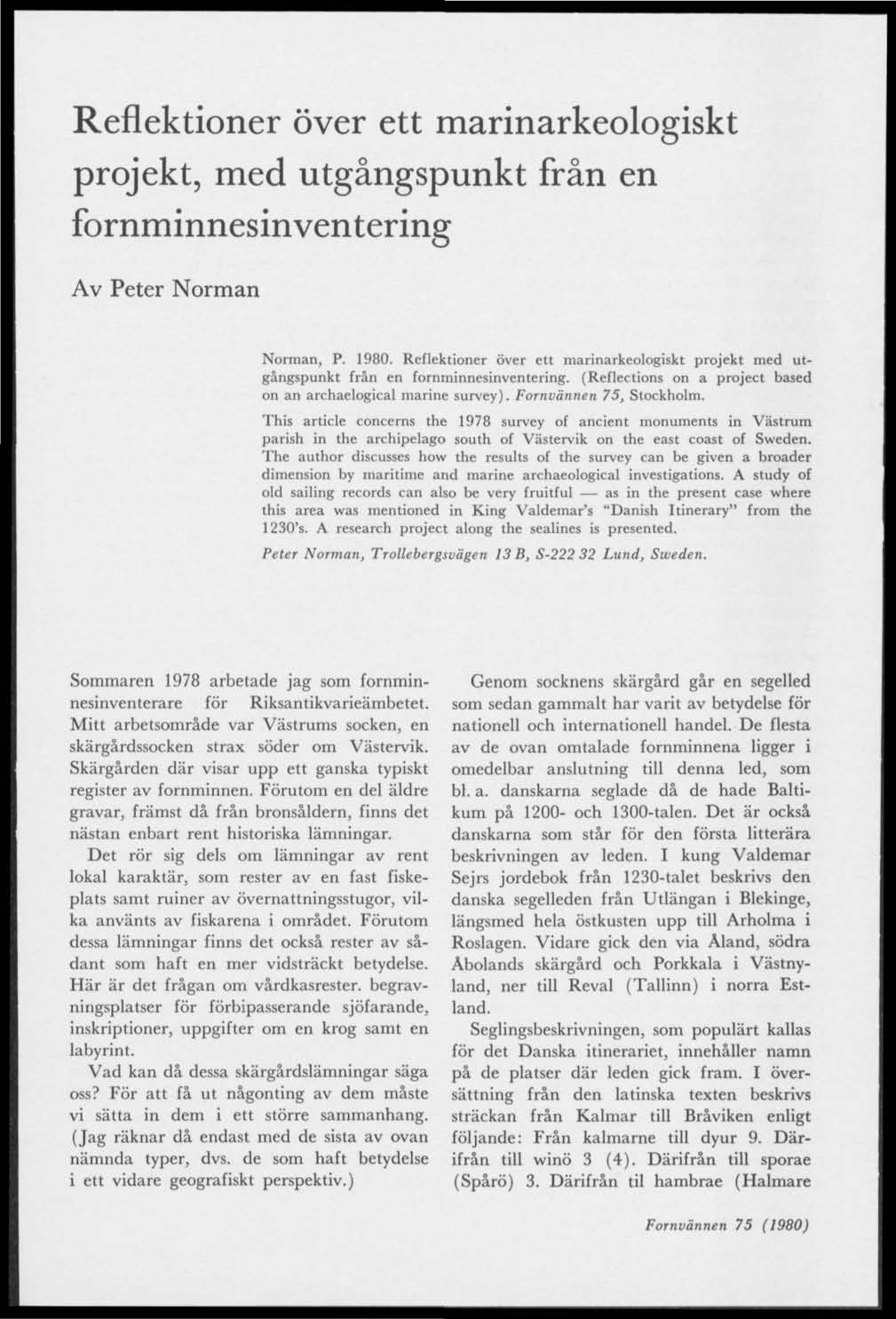 Reflektioner över ett marinarkeologiskt projekt, med utgångspunkt från en fornminnesinventering Av Peter Norman Norman, P. 1980.