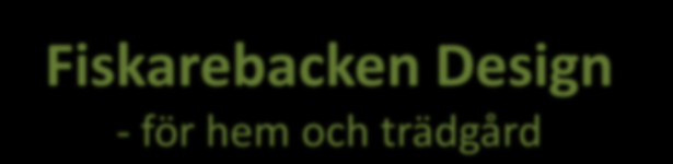 Fiskarebacken Design - för hem och trädgård Fiskarebacken Design tillverkar och säljer prisvärda produkter för hem och trädgård i