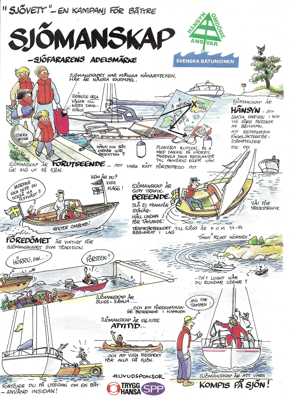 Sjövett Nu står sommaren inför dörren och midsommar närmar sig med stormsteg. Dags att fundera lite på hur man beter sig på sjön, Begrunda gärna Svenska Båtunionens klassiska sjövett.