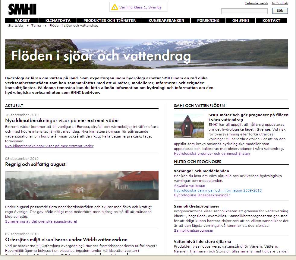 Information på www.smhi.se/hydprog Aktuella varningar och information. Sannolikhetsprognoser sannolikheten för att ett klass 1 flöde inträffar.
