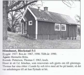 Bleckstad 5:1, Hönshuset 97 Källa (3) 1927 Uppfört 1967 Renoverat 1990 Renoverat och tillbyggt 1997 Thomas Pettersson, kock (B) 1963 BLECKSTAD 5:2 Bleckstad, fastighet 17046 98 (bör avse 5:2 Bokhem)