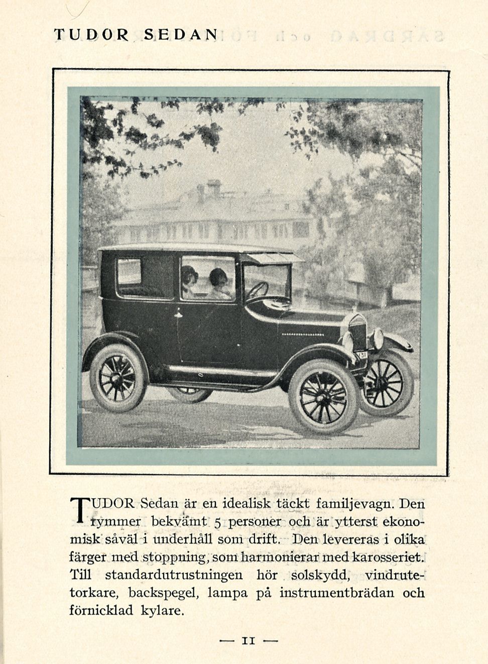 TUDOR SEDAN TUDOR Sedan är en idealisk täckt familjevagn. Den personer och är ytterst ekono- tymmer bekvämt 5 misk såväl i underhåll som drift.