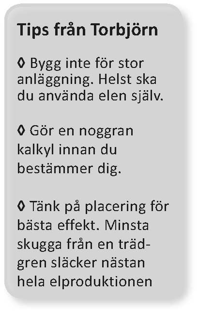 ett kul och spännande projekt Bra känsla att producera sin egen el Drivkraften bakom investeringen ser Göran i att vara självförsörjande på el.