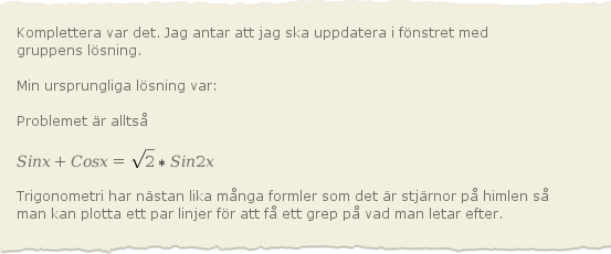 6 5. Övningar Övning 5.: Vilken av pilarna, eller ska sättas in mellan följande ekvationer? (Istället för frågetecknen) tan (sin + ) = tan? sin + = = +? ( + ) = 6 + = 0? ( ) 9 + = 0 Övning 5.