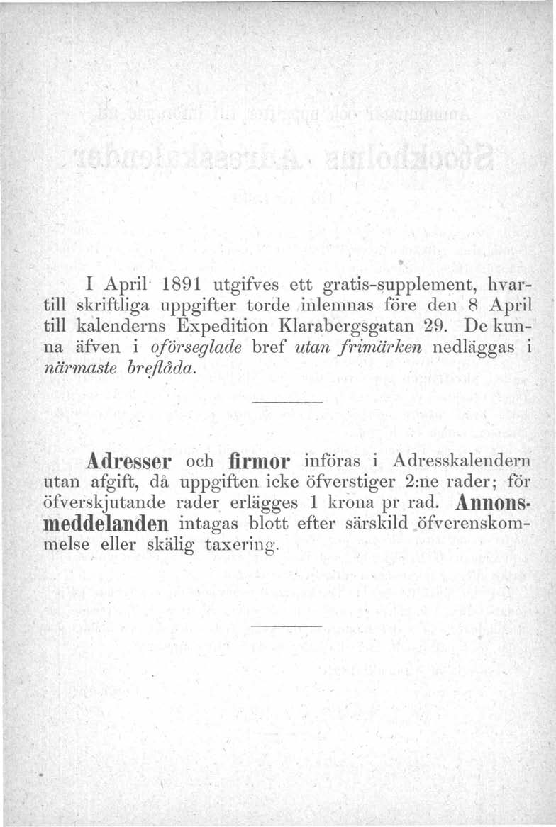 I April' 1891 utgifves ett gratis-supplement, hvartill skriftliga uppgifter torde inlemnas före den 8 April till kalenderns Expedition Klarabergsgatan 29.