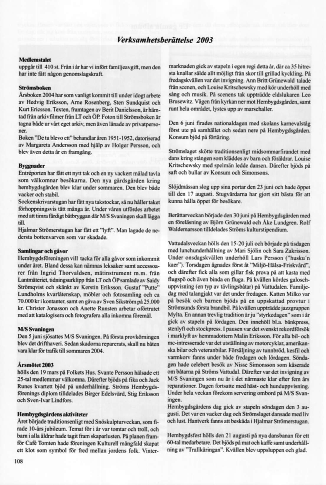 Verksamhetsberättelse 2003 marlmatlaa sislt av stavsla i rara rasi datta ar- daraa 35 bitrr- sta knallar sålde allt möjligt fran skor till grillad kyckling. Pi fredagskvällen vardet inviglling.