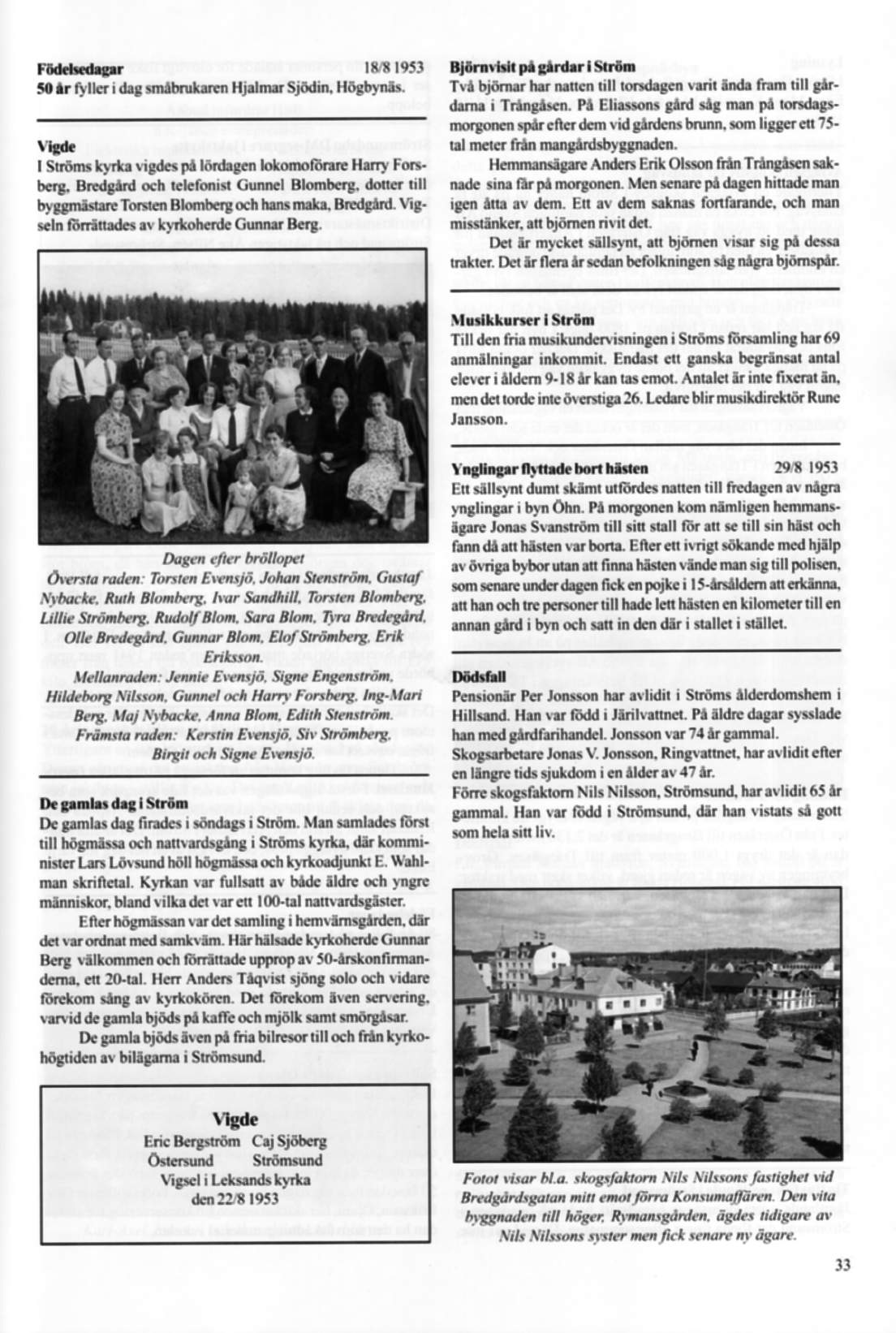 litt! l953 Födelaedapr 50 år fyller i dag småbrukaren Hjalmar Sjödin. Högbynäs. viga; I Ströms kyrka vigdes på lördagen lokomolörare Harry Forsberg. Bredgård och telefonist Gunnel Blomberg.