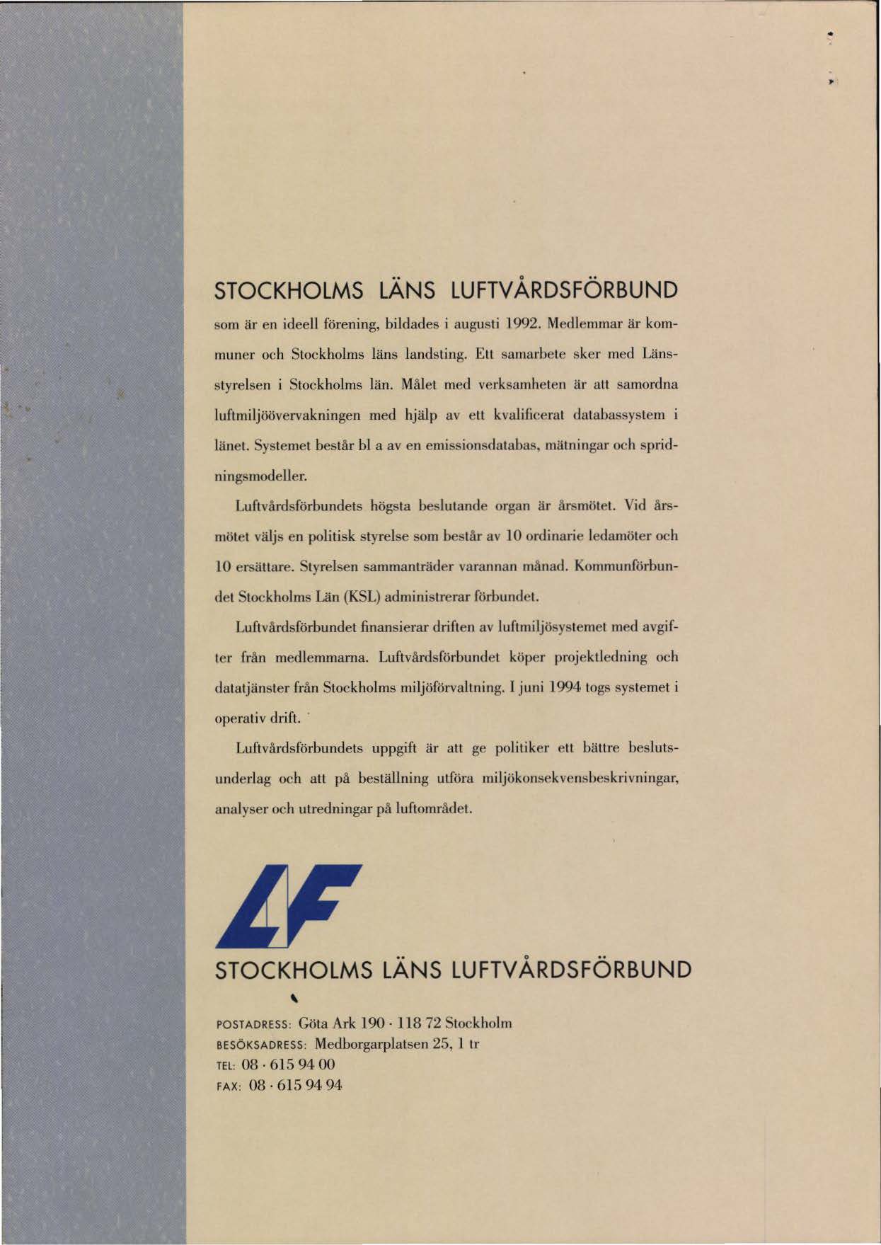 .. STOCKHOLMS LÄNS LUFTV ÅRDSFÖRBUND som är en ideell förening, bildades i augusti l 992. Medlemmar är kommuner och Stoekholms läns landsting. ELI samarbete sker med Länsstyrelsen i Stockholms län.