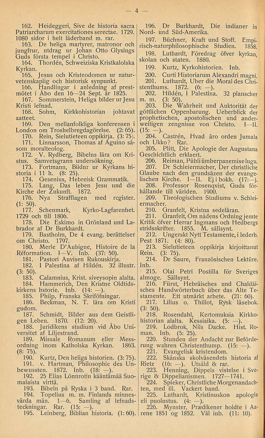 162. Heideggeri, Sive de historia sacra Patriarcharum exercitationes serectae. 1729. 1080 sidor i helt läderband m. rar. 163.