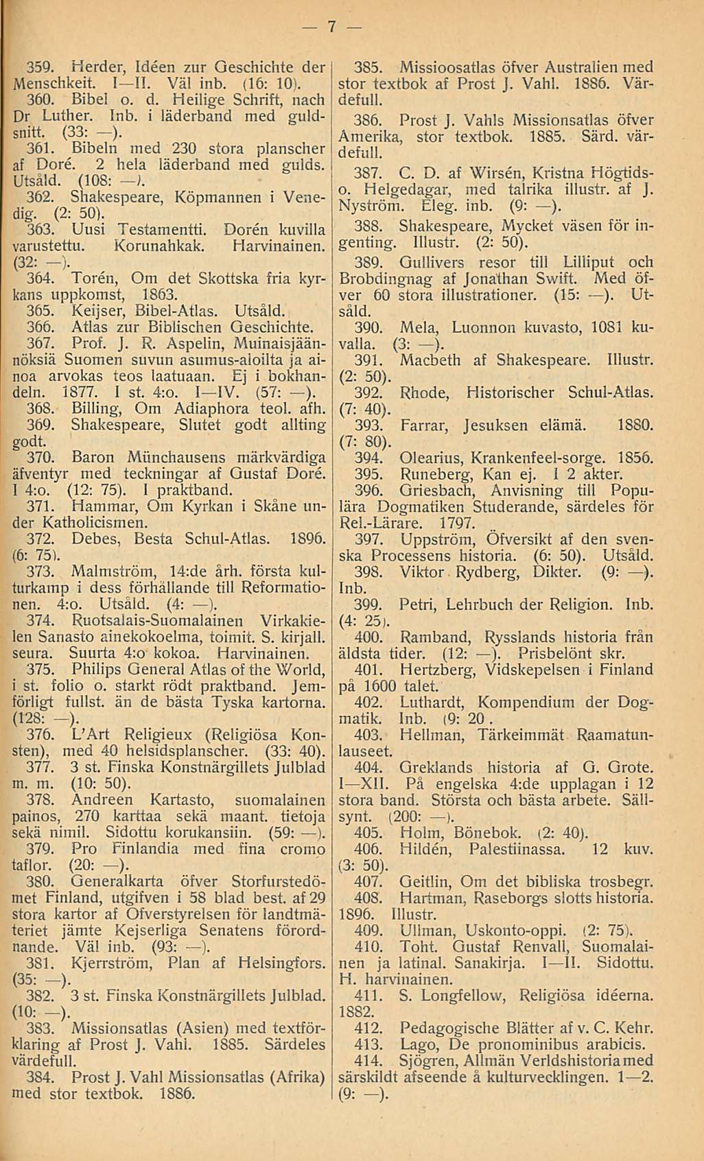 359. Herder, Ideen zur Geschichte der Menschkeit. I II. Väl inb. (16: 10-. 360. Bibel o. d. Heilige Schrift, nach Dr Luther. Inb. i läderband med guldsnitt. (33: ). 361.
